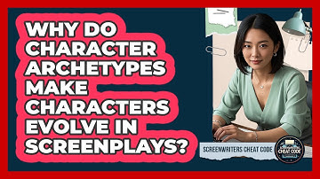 Why Do Character Archetypes Make Characters Evolve In Screenplays? - Screenwriter