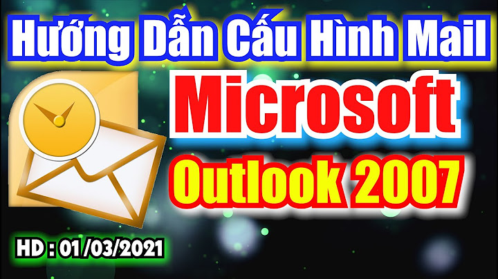 Hướng dẫn cấu hình outlook 2007 gmail