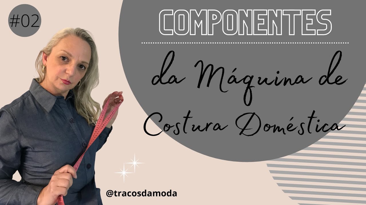 COMPONENTES DA MÁQUINA DE COSTURA DOMÉSTICA | VÍDEO #02 DO PORTFÓLIO ON-LINE DA COSTUREIRA