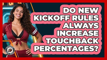 Do New Kickoff Rules Always Increase Touchback Percentages? - Gridiron Data Digest