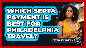 Which SEPTA Payment Is Best For Philadelphia Travel? - Everything About Philadelphia