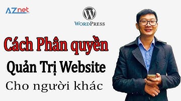 Cách Phân Quyền Quản Trị Website cho thành viên khác của website WordPress