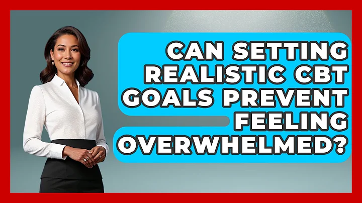 Can Setting Realistic CBT Goals Prevent Feeling Overwhelmed? - CBT for Gen Z
