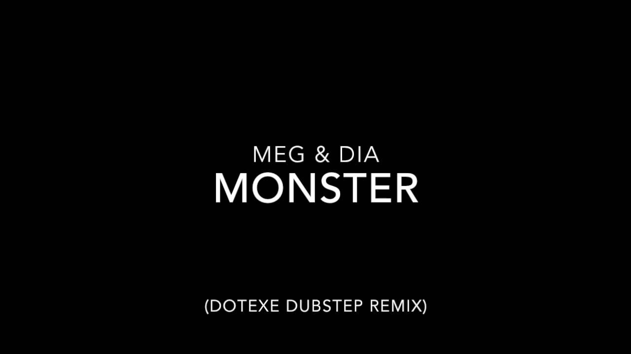 Английские песни monster. Meg dia Monster. Monster Dubstep Remix. Monster meg and dia Remix. Meg dia Monster DOTEXE Remix.