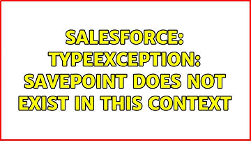 Salesforce: TypeException: Savepoint does not exist in this context (2 Solutions!!)