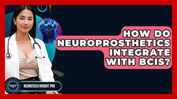 How Do Neuroprosthetics Integrate With BCIs? - Neurotech Insight Pro