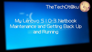 My Lenovo S10-3 Netbook Maintenance & Getting Back Up and Running