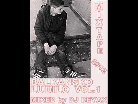 DJ DEYAX-BALKANSKO LUDILO VOL.1 (MIXTAPE 2012)-MADE IN DERVENTA