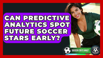 Can Predictive Analytics Spot Future Soccer Stars Early? - Soccer Stats Vault
