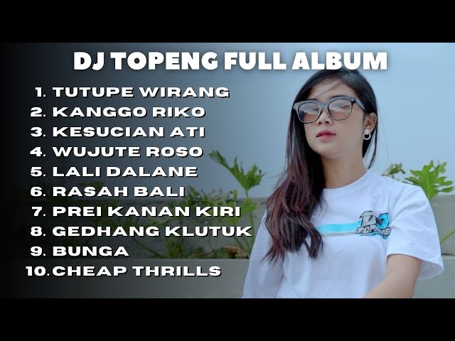 DJ TOPENG FULL ALBUM TERBARU - TUTUPE WIRANG | KANGGO RIKO | KESUCIAN ATI | VIRAL TIKTOK 2023 class=