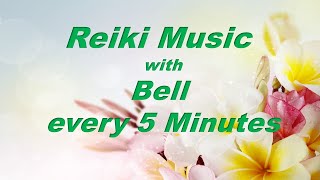 REIKI MUSIC WITH BELL EVERY 5 MINUTES - Meditation  and Relaxation Music