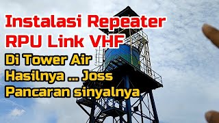 INSTALASI REPEATER / RPU LINK VHF DITOWER AIR HASIL JOS PANCARAN SINYALNYA