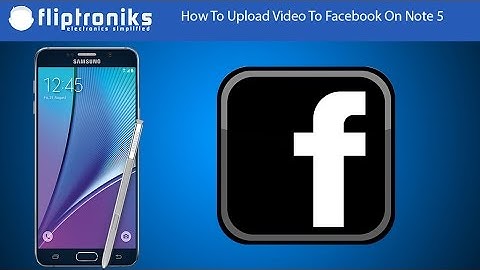How To Upload Video To Facebook On Galaxy Note 5 - Fliptroniks.com