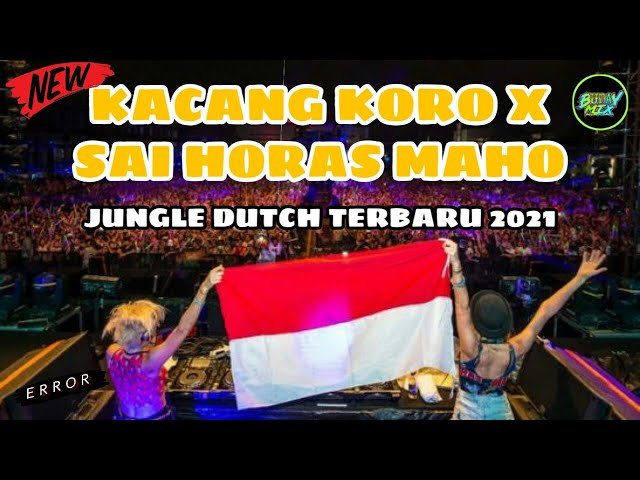 DJ KACANG KORO X SAI HORAS MAHO !! JUNGLE DUTCH 2021 FULL BASS !! Feat BUDAY MIX !! COCOK BUAT JOGET class=