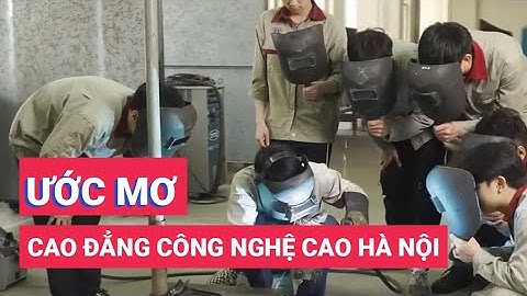Trường Cao đẳng Công nghệ cao Hà Nội - Nơi chắp cánh những ước mơ