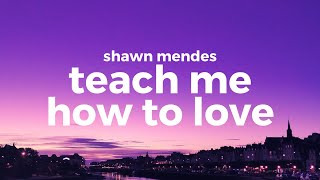 Shawn Mendes-Teach Me How To Love (Lyrics)