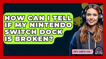 How Can I Tell If My Nintendo Switch Dock Is Broken? - Video Gamers Vault