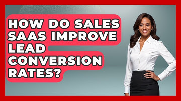 How Do Sales SaaS Improve Lead Conversion Rates? - Sales Saas Breakdown