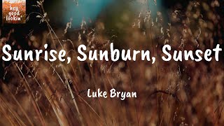 Sunrise, Sunburn, Sunset - Luke Bryan (Lyrics)