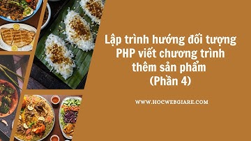 Lập trình hướng đối tượng PHP viết chương trình thêm sản phẩm (Phần 4)
