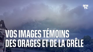 Vos images témoins des orages et de la grêle à travers la France