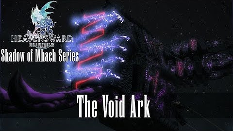 The Void Ark - Shadows of Mhach Raid Series - Final Fantasy XIV: Heavensward