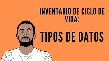 Tipos de DATOS🧮 de un Inventario de Ciclo de Vida🗂