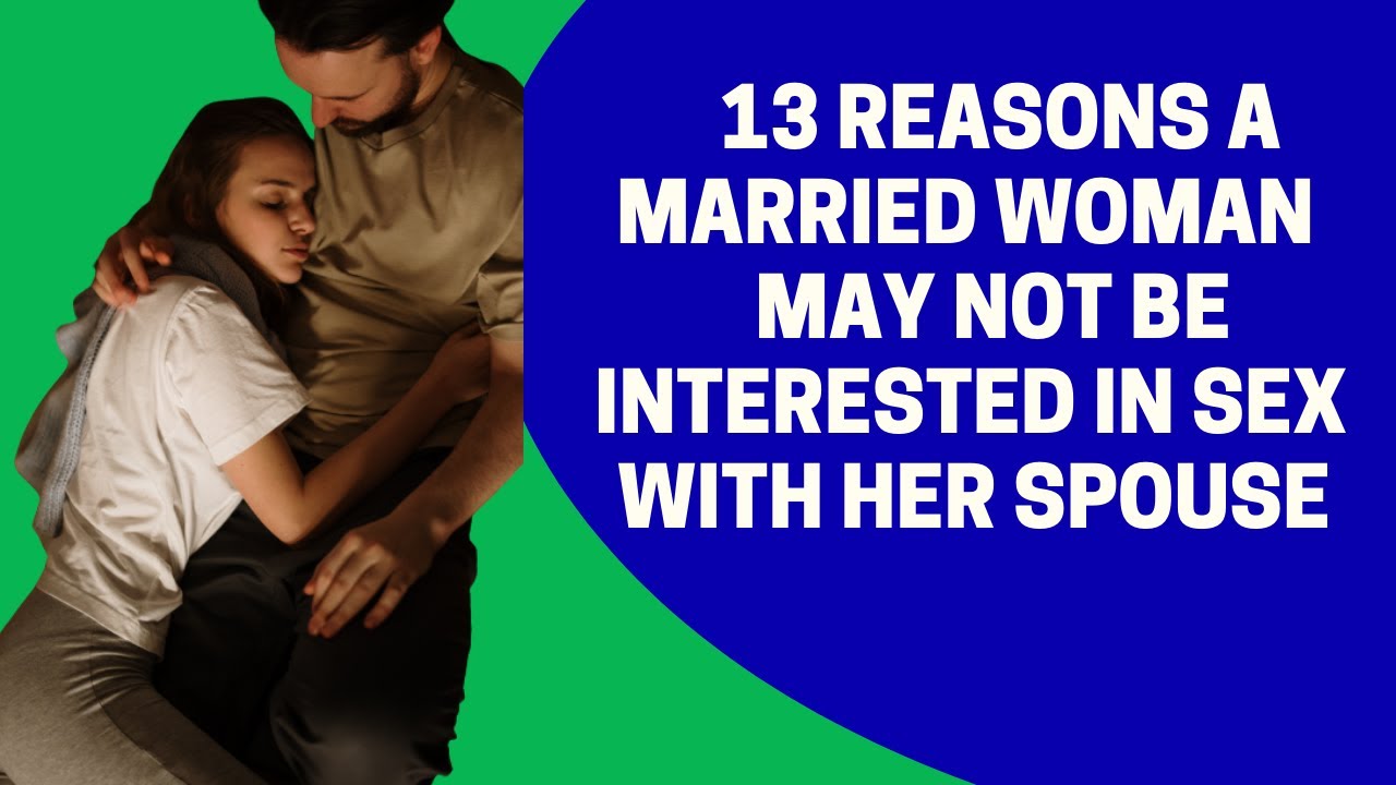 13 Reasons A Married Woman May Not Be Interested In Sex With Her Spouse pic