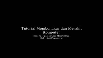 Tutorial Membongkar dan Merakit Komputer / PC