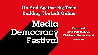 On And Against Big Tech: Building The Left Online - Media Democracy Festival 2023 Panel