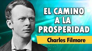 Abundancia, Prosperidad y Riqueza [EL CAMINO A LA PROSPERIDAD]  Charles Filmore  | AUDIOLIBRO