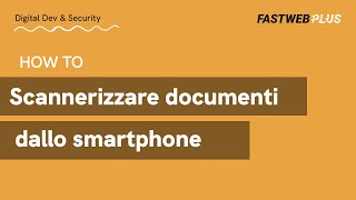 Come scannerizzare documenti in pdf dalla fotocamera dello smartphone android - FASTWEB PLUS