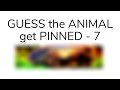If you GUESS the ANIMAL you get PINNED