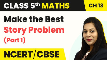 Make the Best Story Problem (Part 1) - Ways to Multiply and Divide |  Class 5 Maths Chapter 13