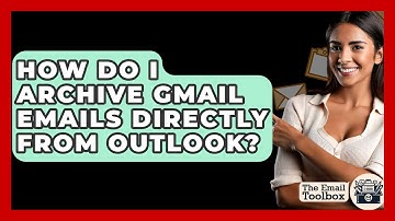 How Do I Archive Gmail Emails Directly From Outlook? - TheEmailToolbox.com