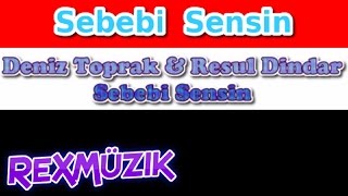 Deniz Toprak - Resul Dindar - Sebebi Sensin - Şarkı Sözleri - Lyrics Resimi