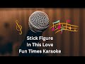Stick Figure In This Love Karaoke Fun Times Karaoke mp3