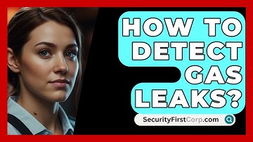 How To Detect Gas Leaks? - SecurityFirstCorp.com