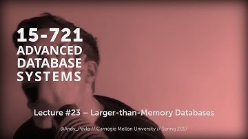 L23 - Larger-than-Memory Databases [CMU Database Systems Spring 2017]