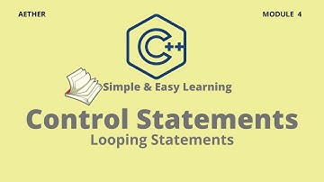 C++ Control Statements (Looping Statements) | C++ | Session 4 | Aether