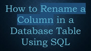 How to Rename a Column in a Database Table Using SQL