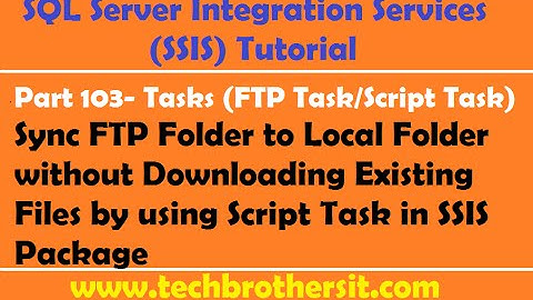 SSIS Tutorial Part 103-Sync FTP Folder to Local Folder without Downloading Existing Files