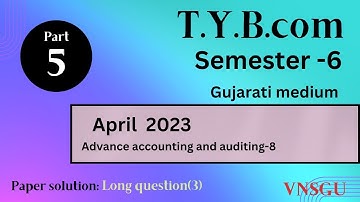 T.Y.B.COM SEM 6|Advance Accounting and Auditing-8|April-2023|paper solution|Gujarati medium|VNSGU