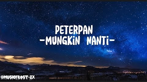 Peterpan Mungkin Nanti New Version (Lyrics)