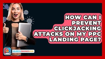 How Can I Prevent Clickjacking Attacks On My PPC Landing Page? - SearchEnginesHub.com