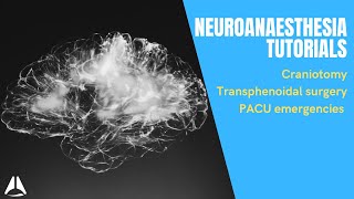 Neuro-anaesthesia tute part 3: craniotomy, ICP monitors, transphenoidal surgery, PACU emergency.