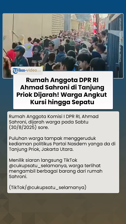 Rumah Anggota DPR RI Ahmad Sahroni Dikepung & Dijarah, Peralatan Rumah Tangga hingga Sofa Diangkut
