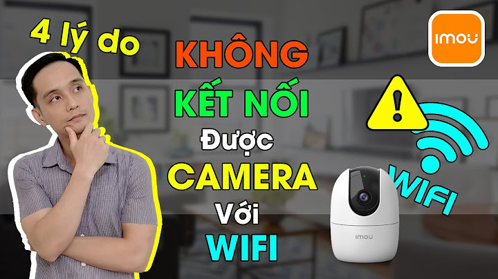 Lỗi kết nối camera vào wifi viettel không được