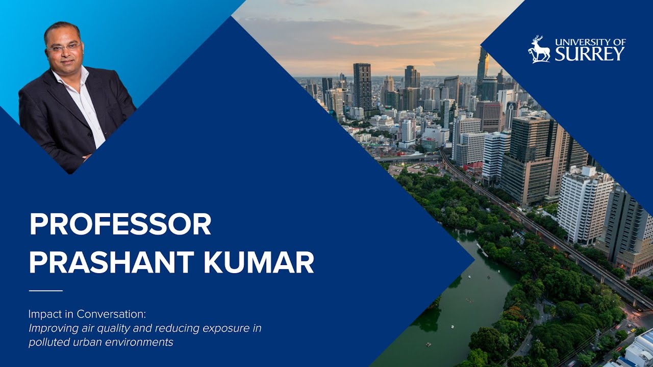 Impact in Conversation: Professor Prashant Kumar | University of Surrey