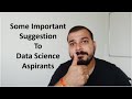 Some important suggestions for data science aspirants